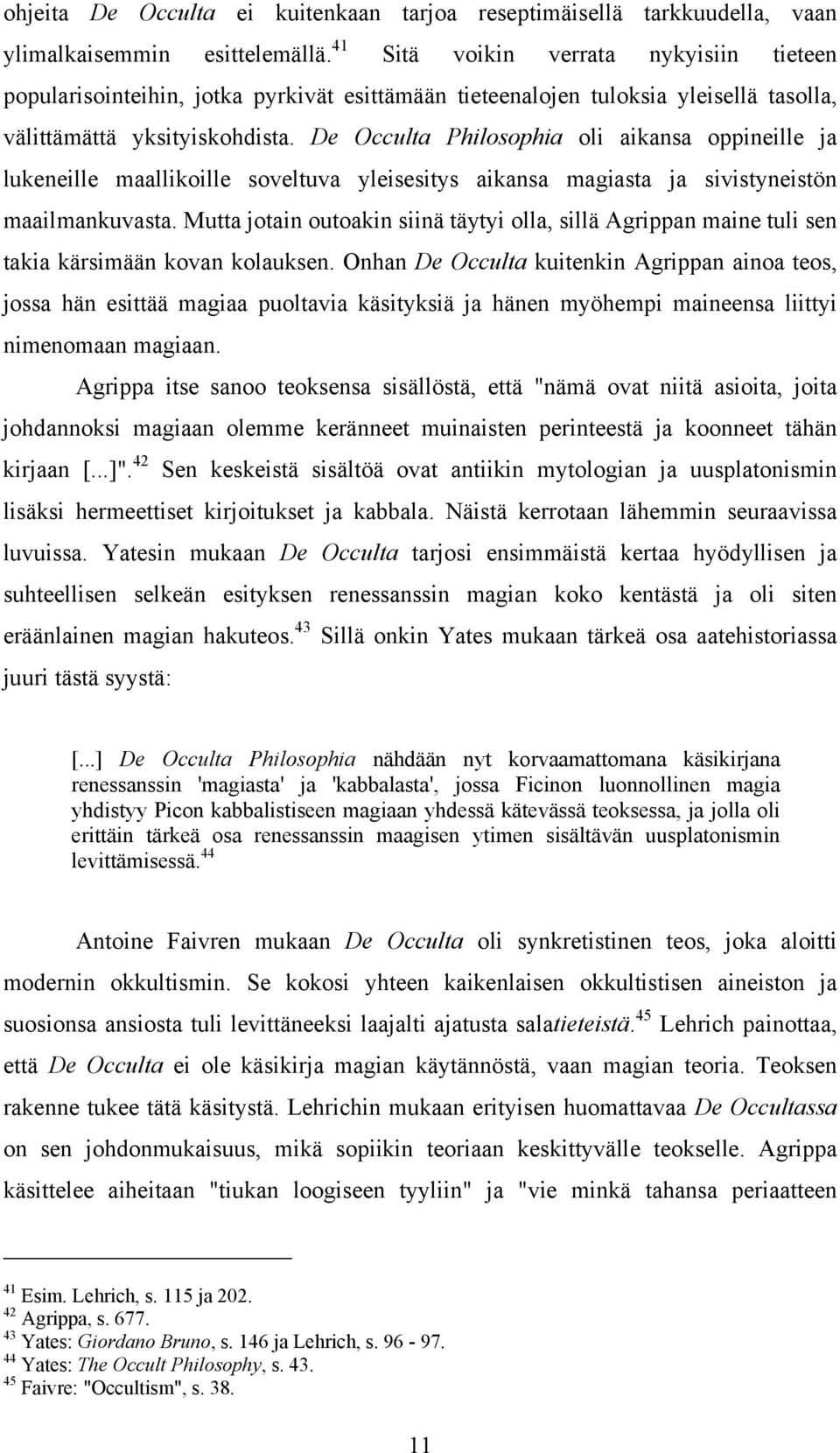 De Occulta Philosophia oli aikansa oppineille ja lukeneille maallikoille soveltuva yleisesitys aikansa magiasta ja sivistyneistön maailmankuvasta.