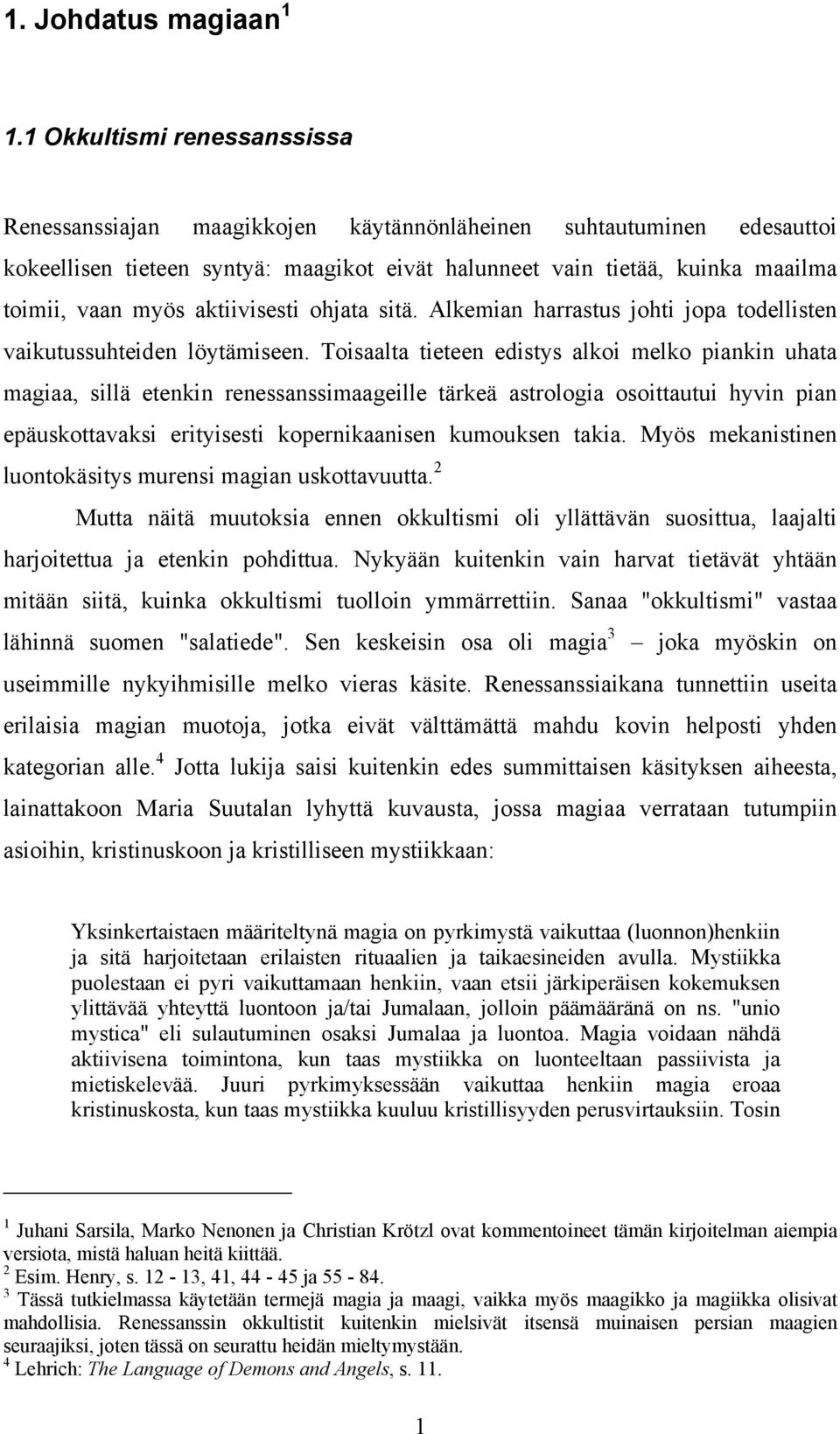 aktiivisesti ohjata sitä. Alkemian harrastus johti jopa todellisten vaikutussuhteiden löytämiseen.