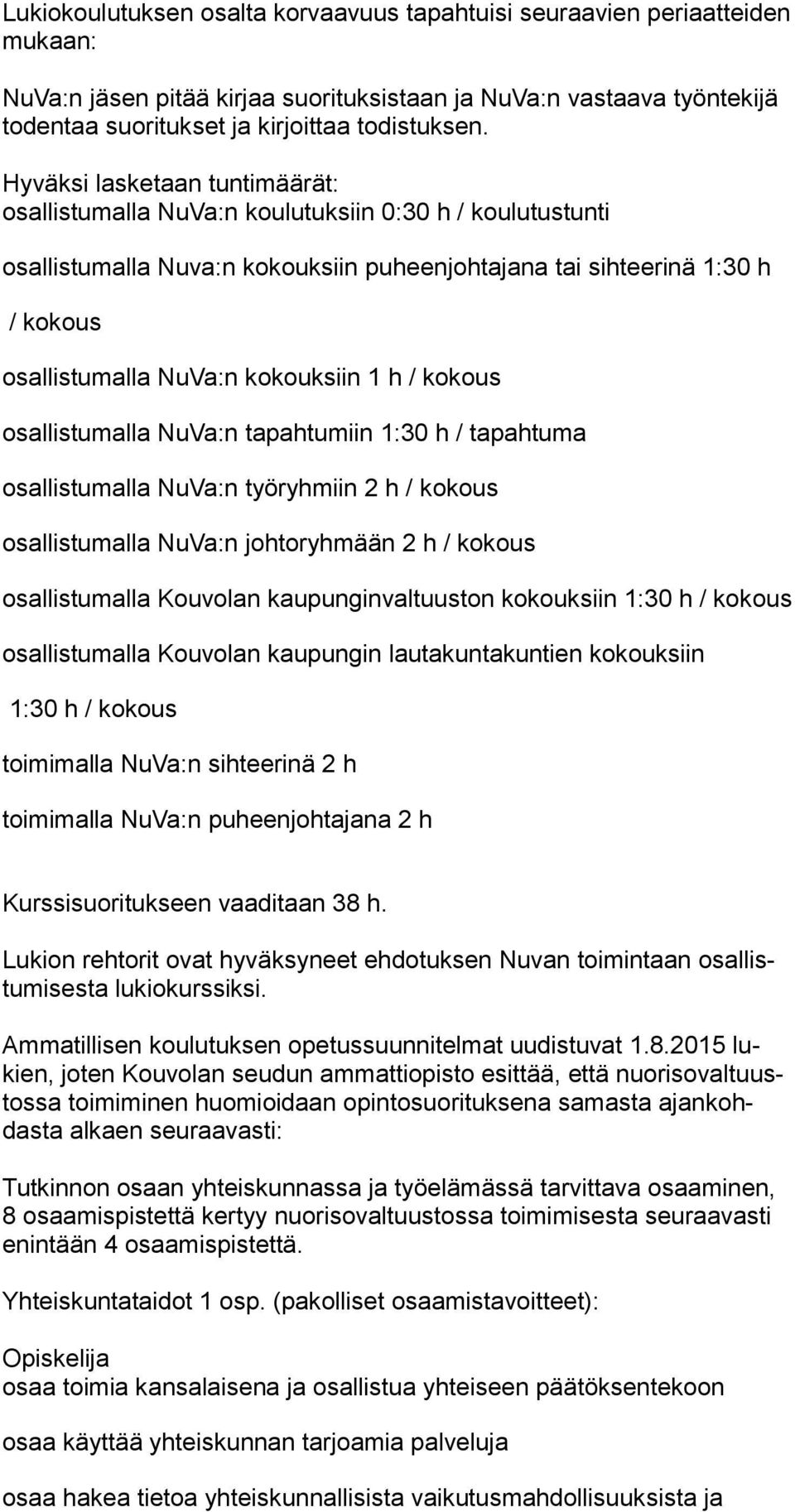 kokouksiin 1 h / kokous osallistumalla NuVa:n tapahtumiin 1:30 h / tapahtuma osallistumalla NuVa:n työryhmiin 2 h / kokous osallistumalla NuVa:n johtoryhmään 2 h / kokous osallistumalla Kouvolan