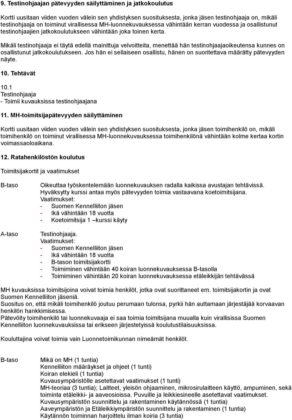 Mikäli testinohjaaja ei täytä edellä mainittuja velvoitteita, menettää hän testinohjaajaoikeutensa kunnes on osallistunut jatkokoulutukseen.