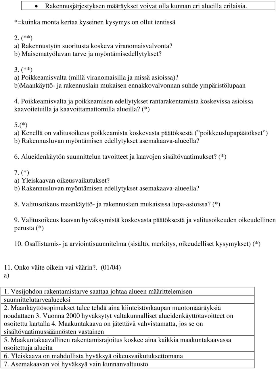 Poikkeamisvalta ja poikkeamisen edellytykset rantarakentamista koskevissa asioissa kaavoitetuilla ja kaavoittamattomilla alueilla? (*) 5.