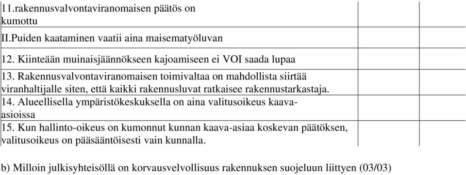 Rakennusvalvontaviranomaisen toimivaltaa on mahdollista siirtää viranhaltijalle siten, että kaikki rakennusluvat ratkaisee rakennustarkastaja. 14.