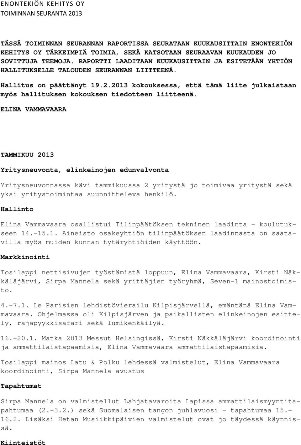 2013 kokouksessa, että tämä liite julkaistaan myös hallituksen kokouksen tiedotteen liitteenä.
