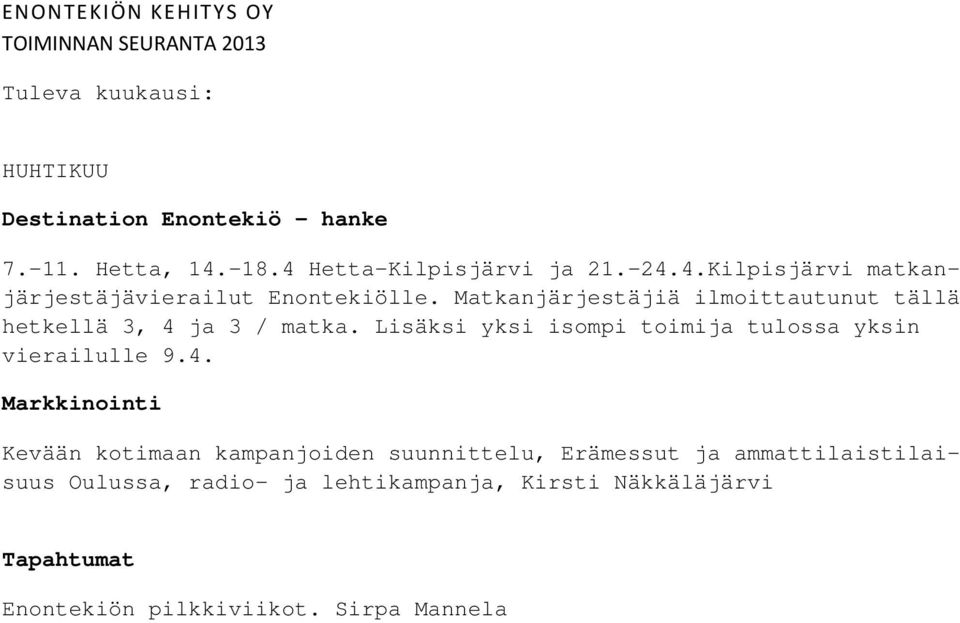 Lisäksi yksi isompi toimija tulossa yksin vierailulle 9.4.