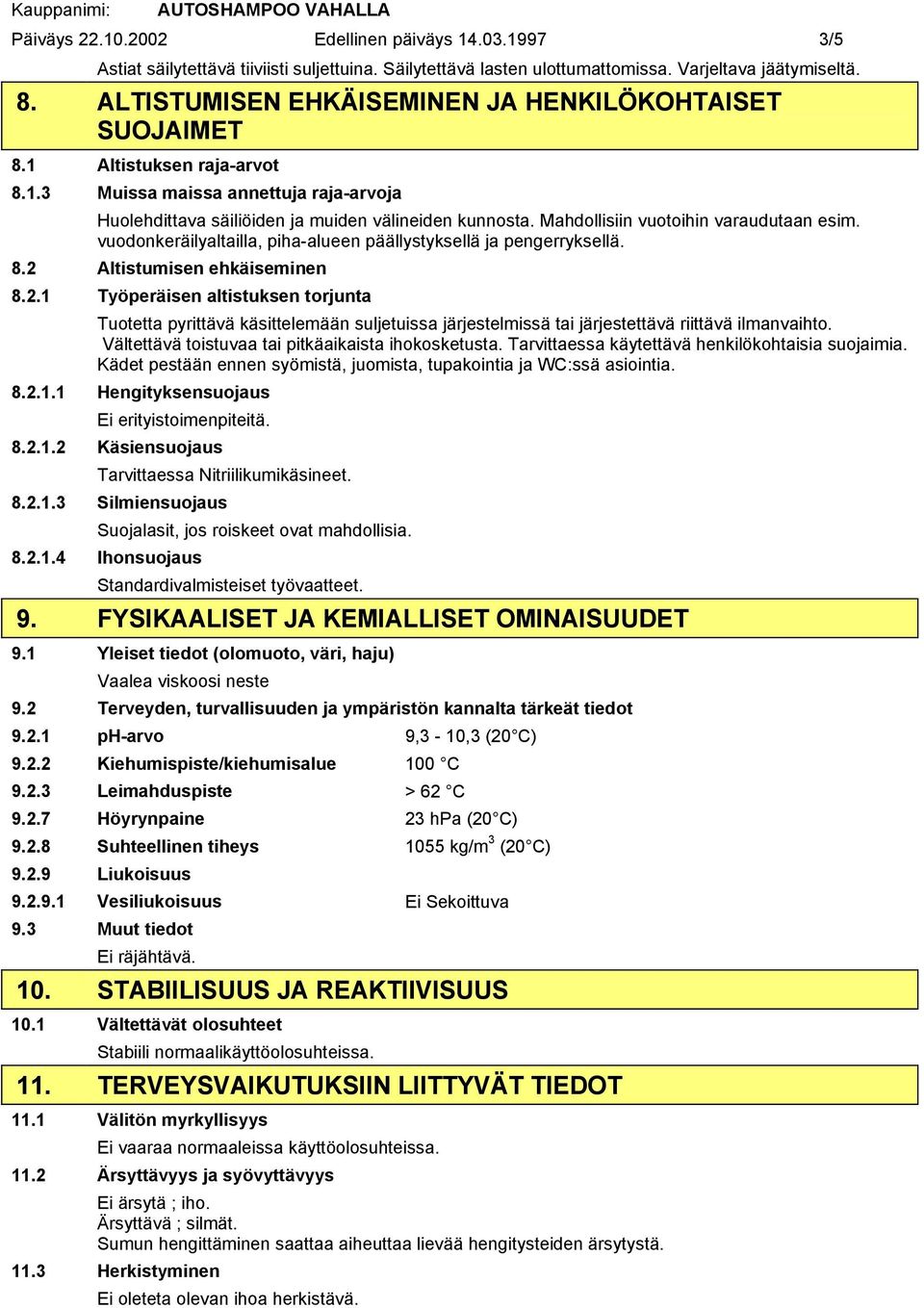 Mahdollisiin vuotoihin varaudutaan esim. vuodonkeräilyaltailla, piha-alueen päällystyksellä ja pengerryksellä. 8.2 