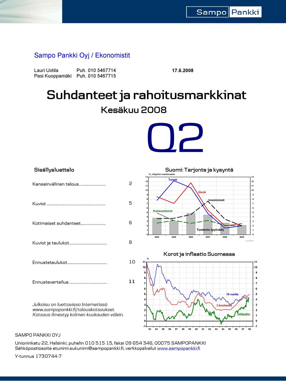.. Ennustetaulukot. Ennustevertailua... Julkaisu on luettavissa Internetissä www.sampopankki.fi/talouskatsaukset. Katsaus ilmestyy kolmen kuukauden välein.