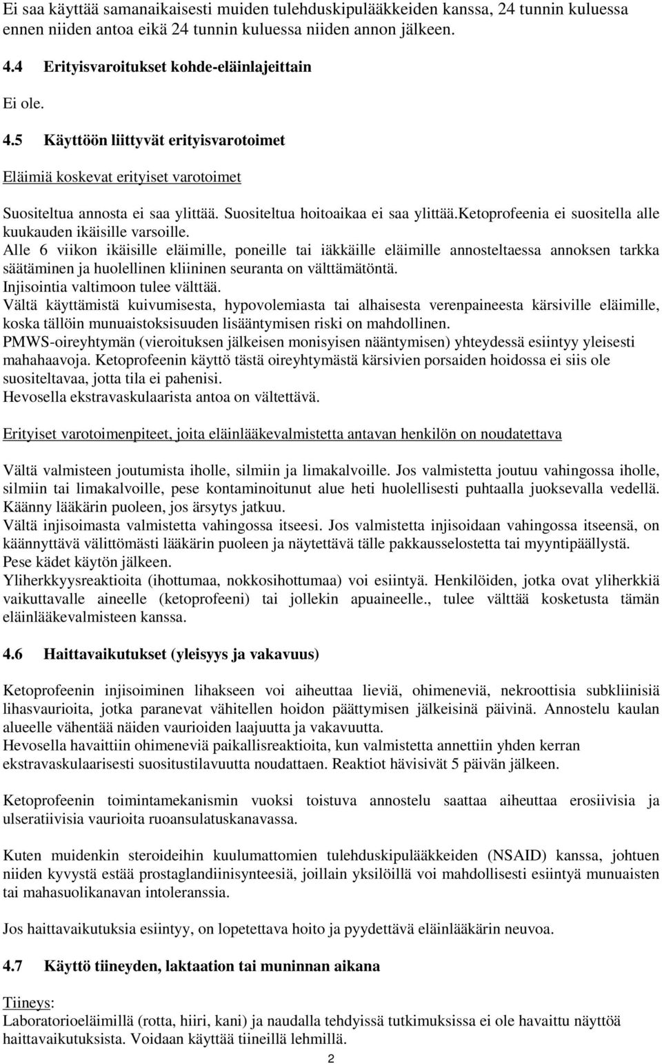 Suositeltua hoitoaikaa ei saa ylittää.ketoprofeenia ei suositella alle kuukauden ikäisille varsoille.