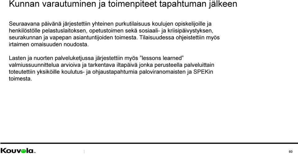 Tilaisuudessa ohjeistettiin myös irtaimen omaisuuden noudosta.
