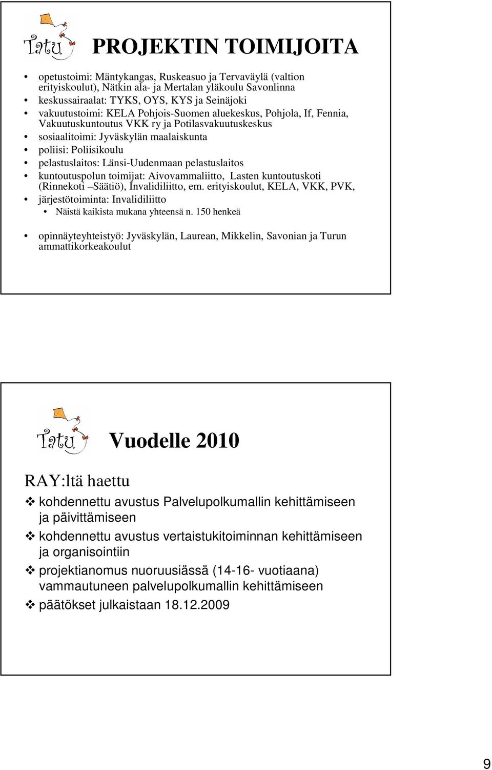 pelastuslaitos kuntoutuspolun toimijat: Aivovammaliitto, Lasten kuntoutuskoti (Rinnekoti Säätiö), Invalidiliitto, em.