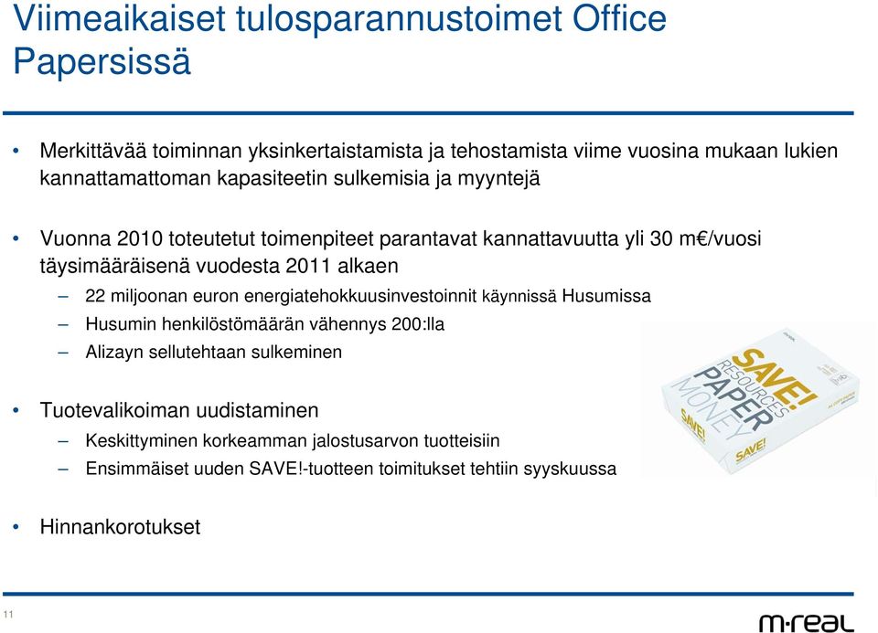 vuodesta 211 alkaen 22 miljoonan euron energiatehokkuusinvestoinnit käynnissä Husumissa Husumin henkilöstömäärän vähennys 2:lla Alizayn sellutehtaan