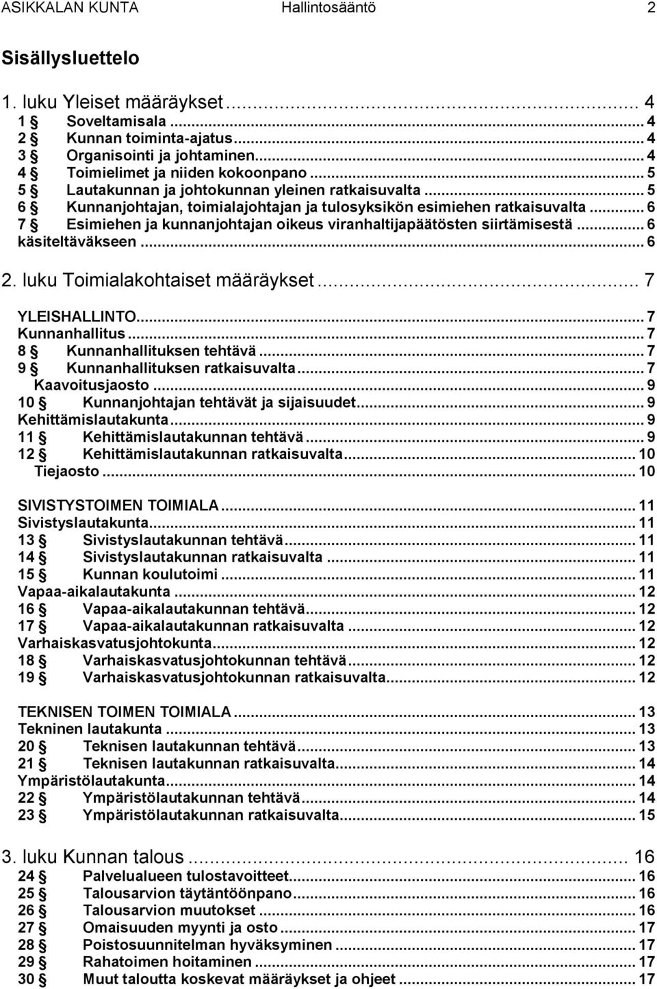 .. 6 7 Esimiehen ja kunnanjohtajan oikeus viranhaltijapäätösten siirtämisestä... 6 käsiteltäväkseen... 6 2. luku Toimialakohtaiset määräykset... 7 YLEISHALLINTO... 7 Kunnanhallitus.