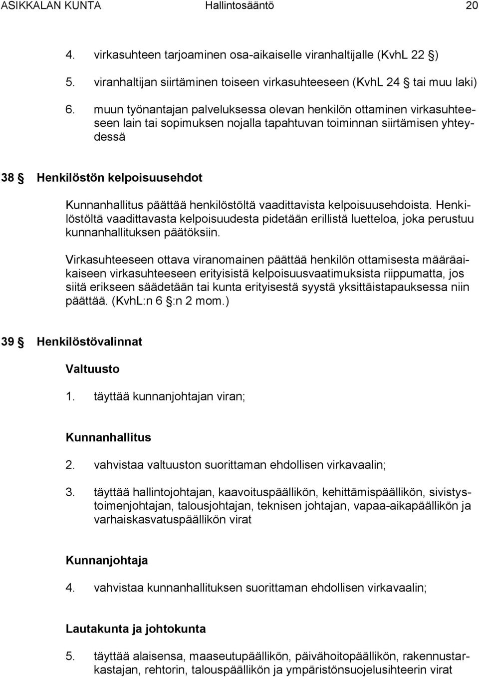 henkilöstöltä vaadittavista kelpoisuusehdoista. Henkilöstöltä vaadittavasta kelpoisuudesta pidetään erillistä luetteloa, joka perustuu kunnanhallituksen päätöksiin.