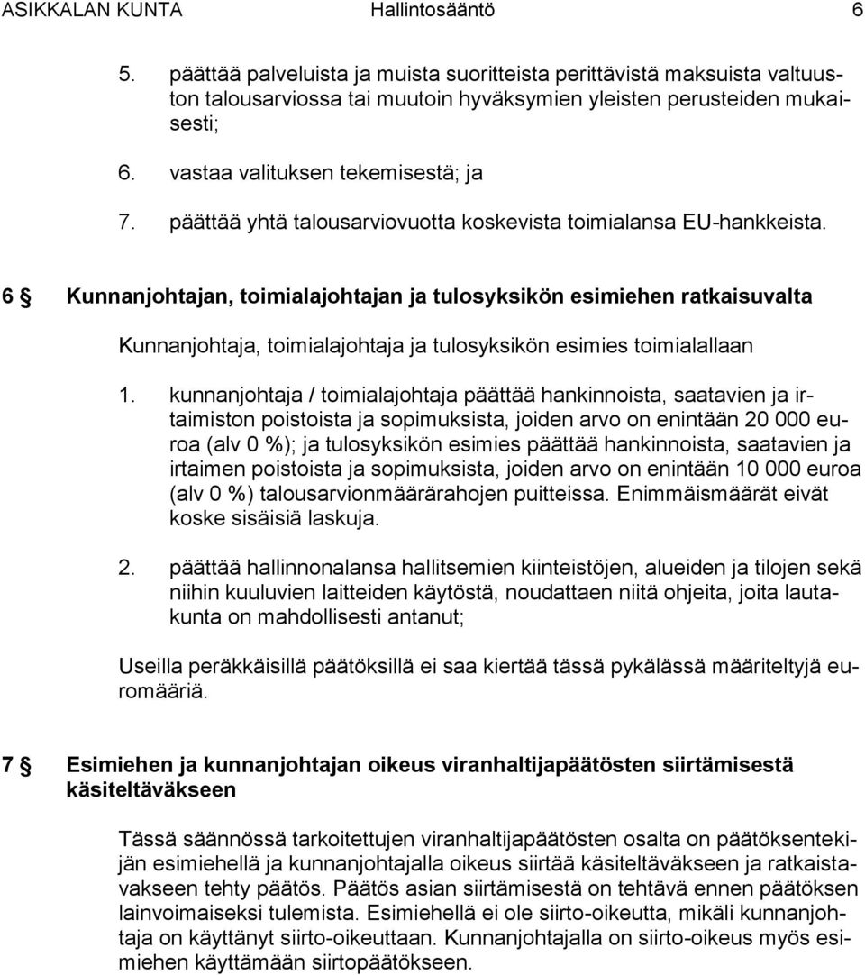 6 Kunnanjohtajan, toimialajohtajan ja tulosyksikön esimiehen ratkaisuvalta Kunnanjohtaja, toimialajohtaja ja tulosyksikön esimies toimialallaan 1.