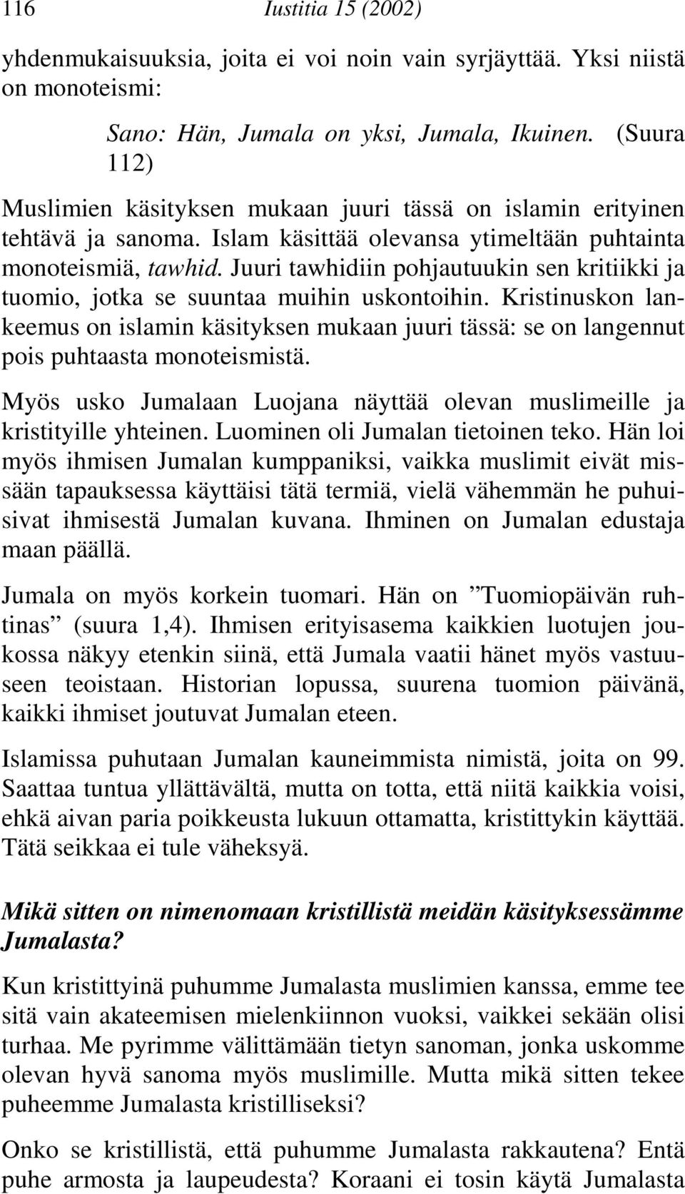 Juuri tawhidiin pohjautuukin sen kritiikki ja tuomio, jotka se suuntaa muihin uskontoihin.