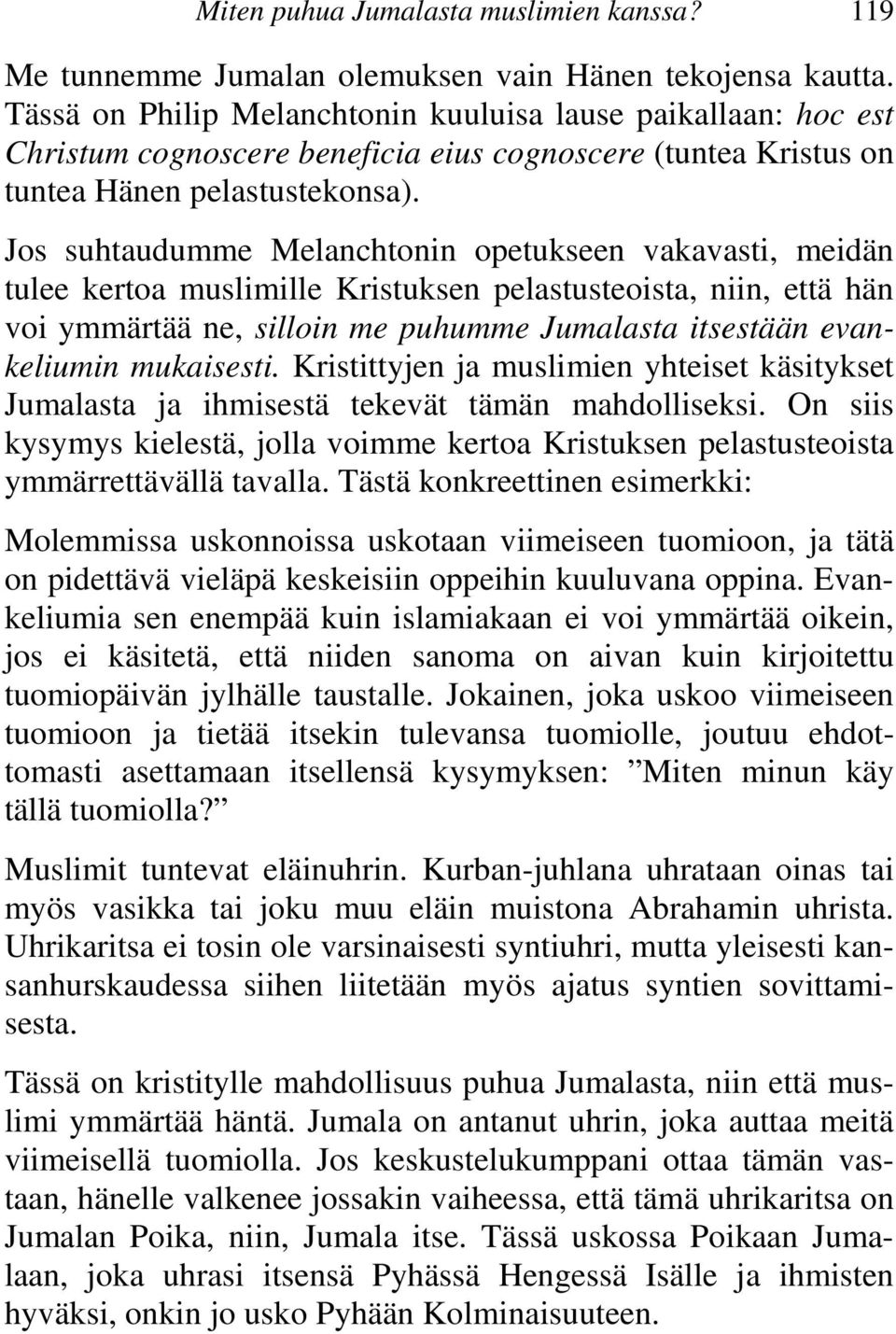 Jos suhtaudumme Melanchtonin opetukseen vakavasti, meidän tulee kertoa muslimille Kristuksen pelastusteoista, niin, että hän voi ymmärtää ne, silloin me puhumme Jumalasta itsestään evankeliumin