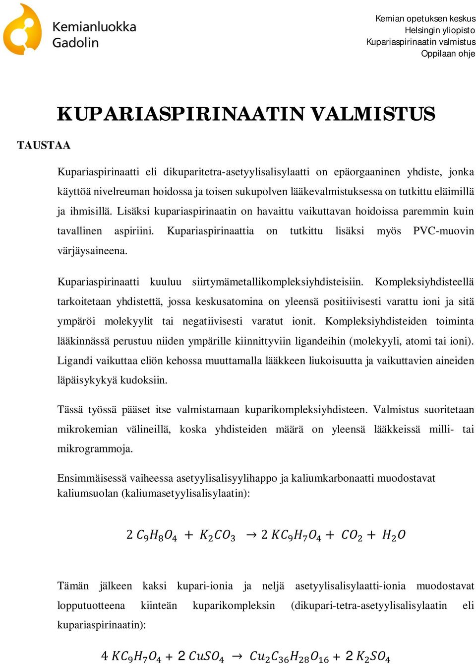 Kupariaspirinaattia on tutkittu lisäksi myös PVC-muovin värjäysaineena. Kupariaspirinaatti kuuluu siirtymämetallikompleksiyhdisteisiin.