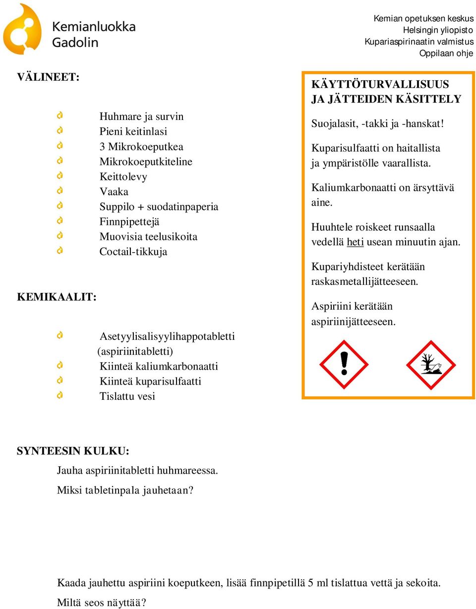 Kuparisulfaatti on haitallista ja ympäristölle vaarallista. Kaliumkarbonaatti on ärsyttävä aine. Huuhtele roiskeet runsaalla vedellä heti usean minuutin ajan.