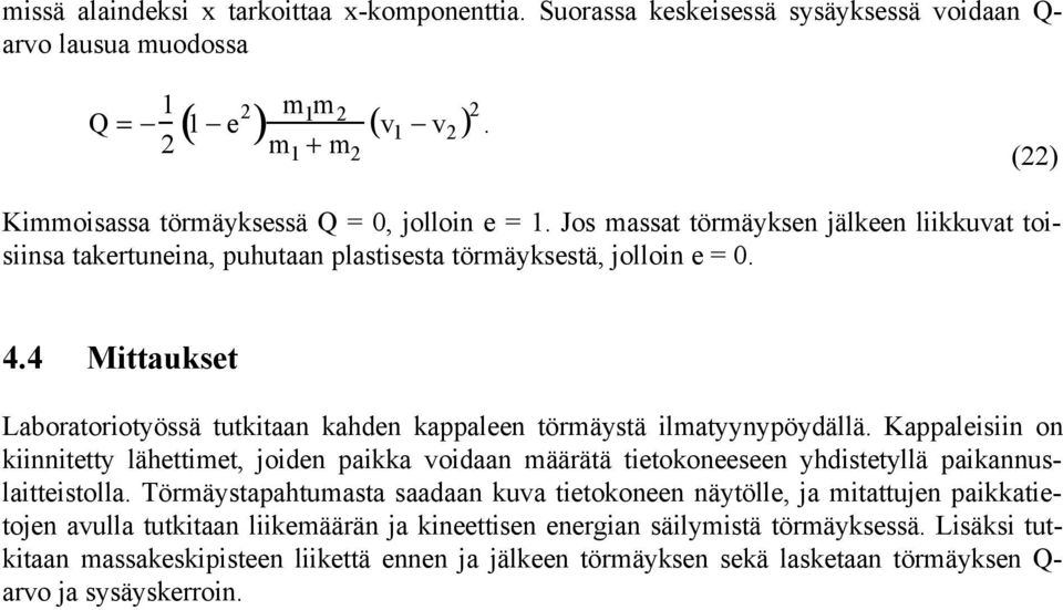 lmatyynypöydällä Kappalesn on knntetty lähettmet joden pakka vodaan määrätä tetokoneeseen yhdstetyllä pakannuslattestolla Törmäystapahtumasta saadaan kuva tetokoneen näytölle ja