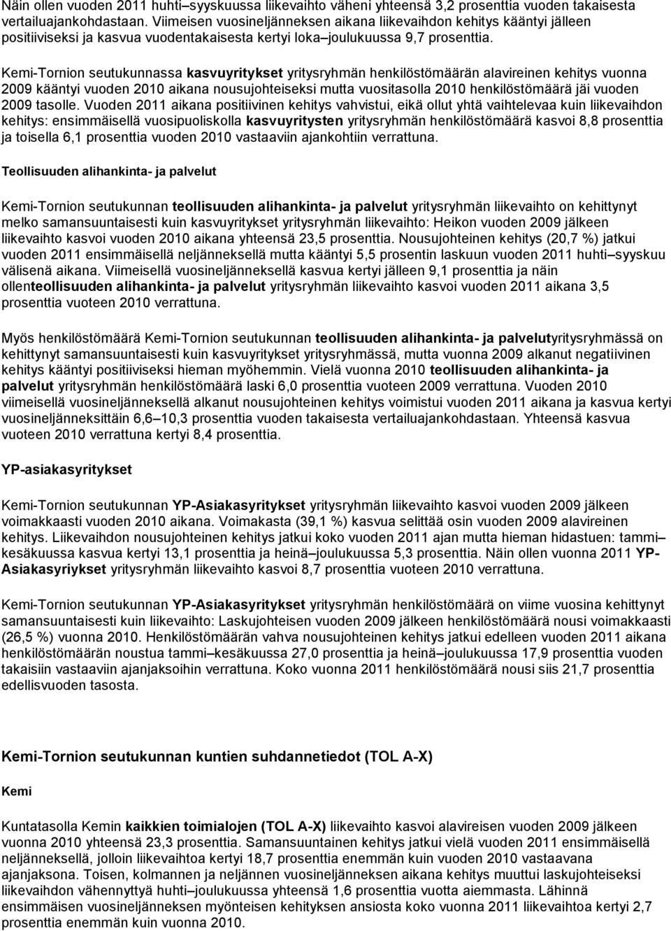 Kemi-Tornion seutukunnassa kasvuyritykset yritysryhmän henkilöstömäärän alavireinen kehitys vuonna 2009 kääntyi vuoden 2010 aikana nousujohteiseksi mutta vuositasolla 2010 henkilöstömäärä jäi vuoden