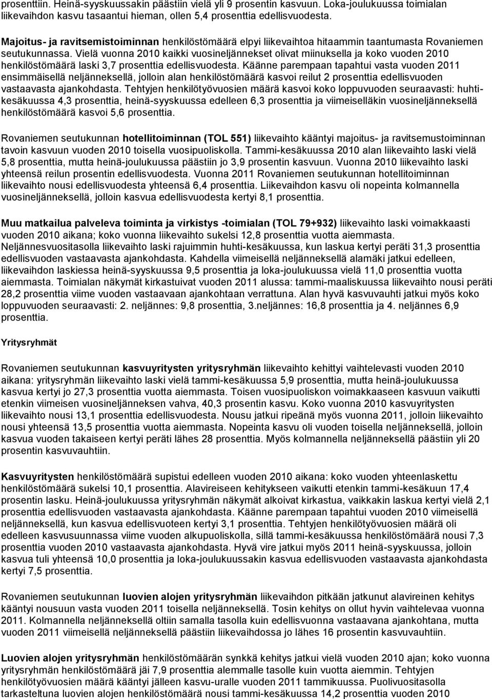 Vielä vuonna 2010 kaikki vuosineljännekset olivat miinuksella ja koko vuoden 2010 henkilöstömäärä laski 3,7 prosenttia edellisvuodesta.