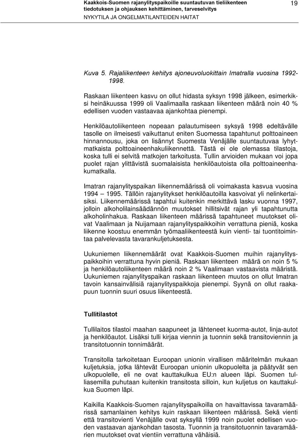 määrä noin 40 % edellisen vuoden vastaavaa ajankohtaa pienempi.