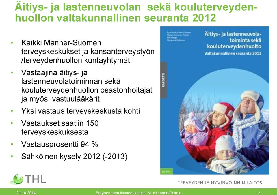 kouluterveydenhuollon osastonhoitajat ja myös vastuulääkärit Yksi vastaus terveyskeskusta kohti Vastaukset saatiin 150