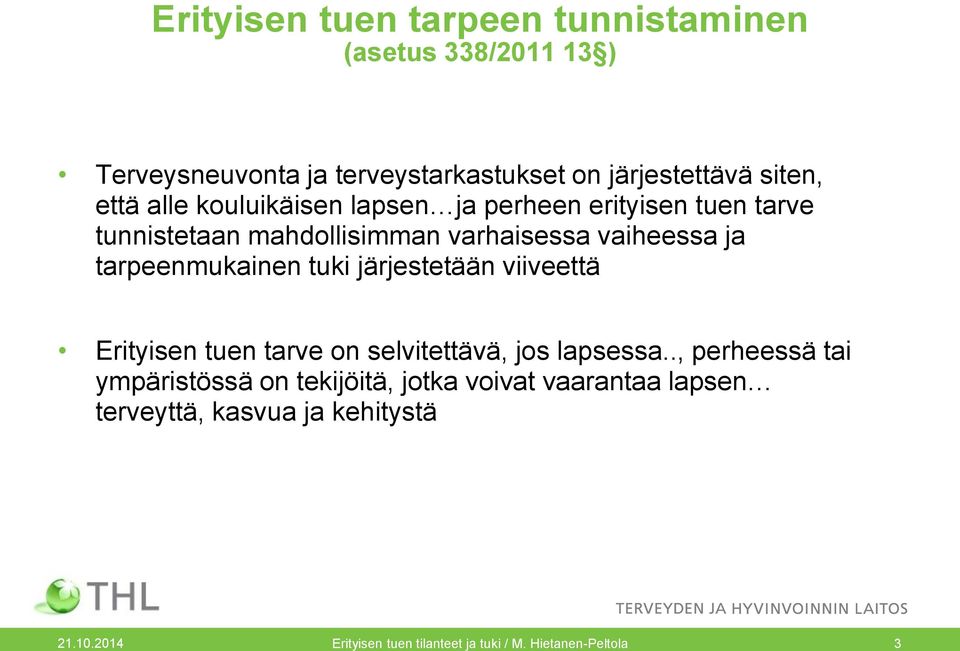 tarpeenmukainen tuki järjestetään viiveettä Erityisen tuen tarve on selvitettävä, jos lapsessa.