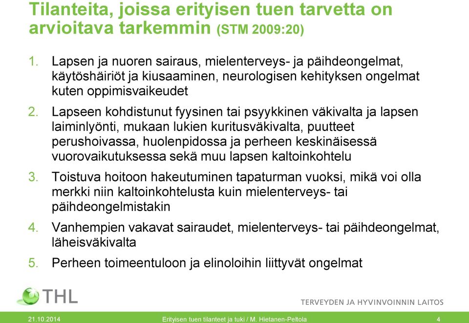 Lapseen kohdistunut fyysinen tai psyykkinen väkivalta ja lapsen laiminlyönti, mukaan lukien kuritusväkivalta, puutteet perushoivassa, huolenpidossa ja perheen keskinäisessä vuorovaikutuksessa sekä