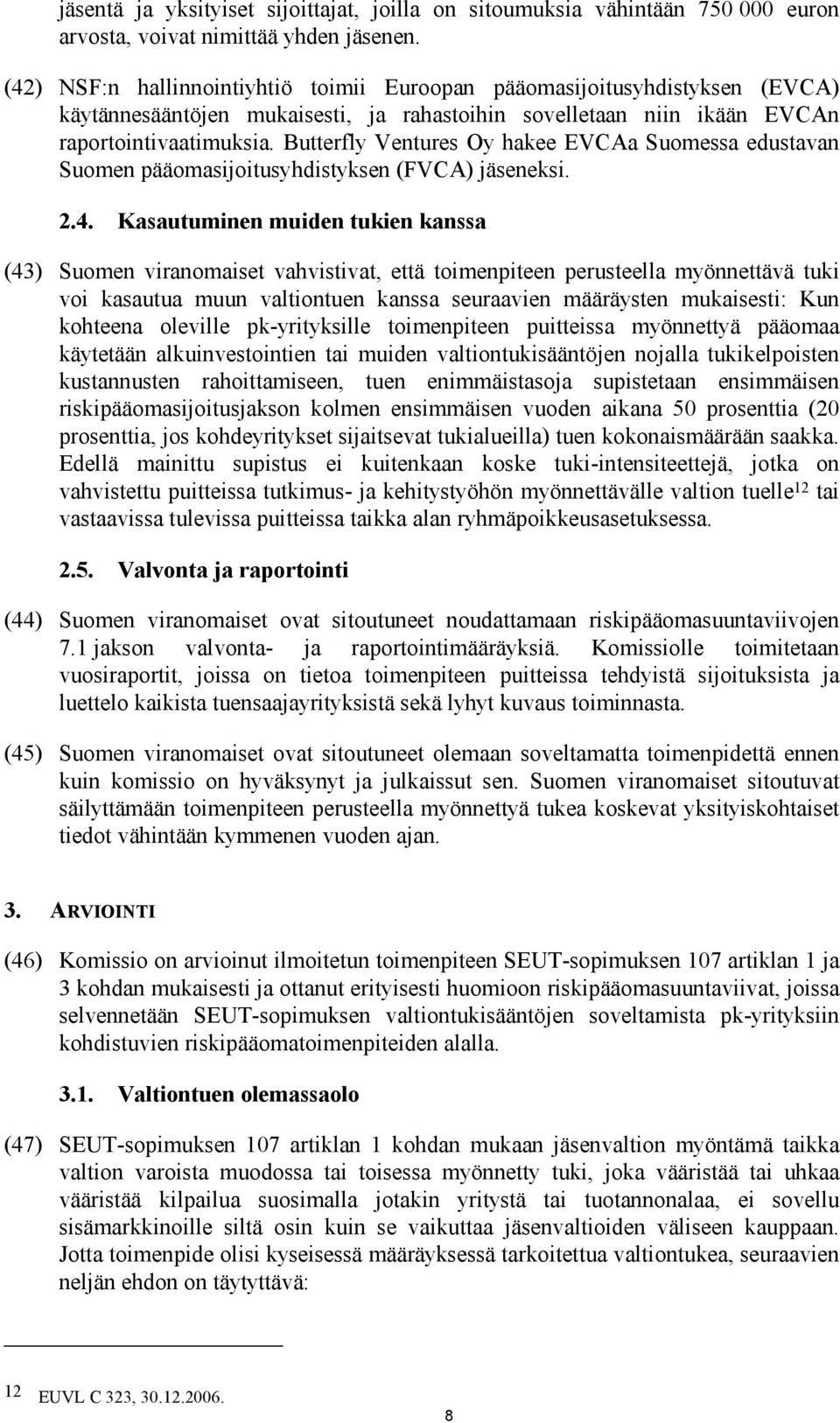 Butterfly Ventures Oy hakee EVCAa Suomessa edustavan Suomen pääomasijoitusyhdistyksen (FVCA) jäseneksi. 2.4.