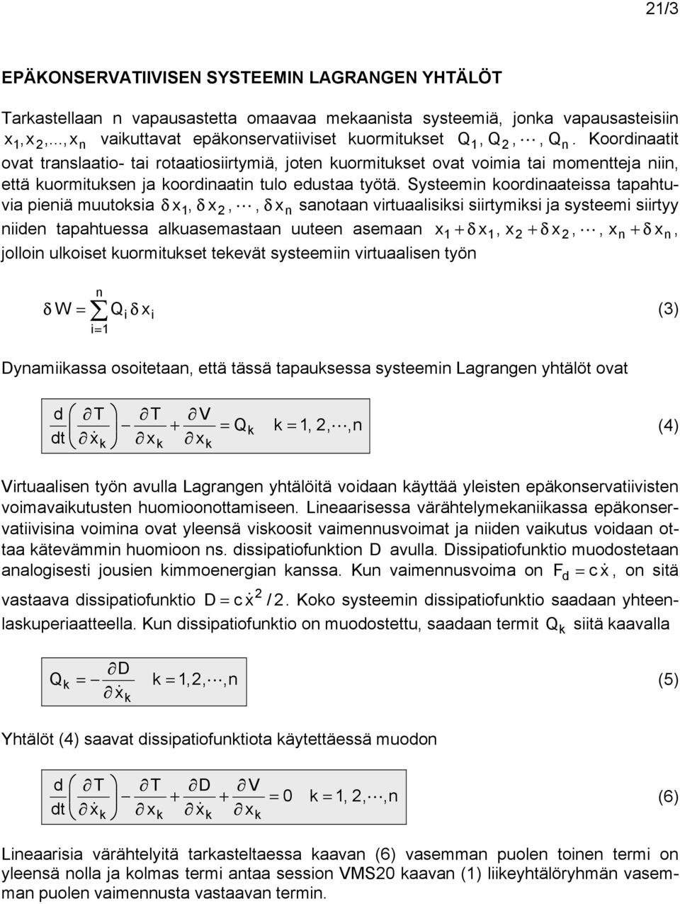 Systeein oorinaateissa tapahtuvia pieniä uutosia,, L, n sanotaan virtuaalisisi siirtyisi ja systeei siirtyy niien tapahtuessa aluaseastaan uuteen aseaan,, L,, jolloin uloiset uorituset teevät