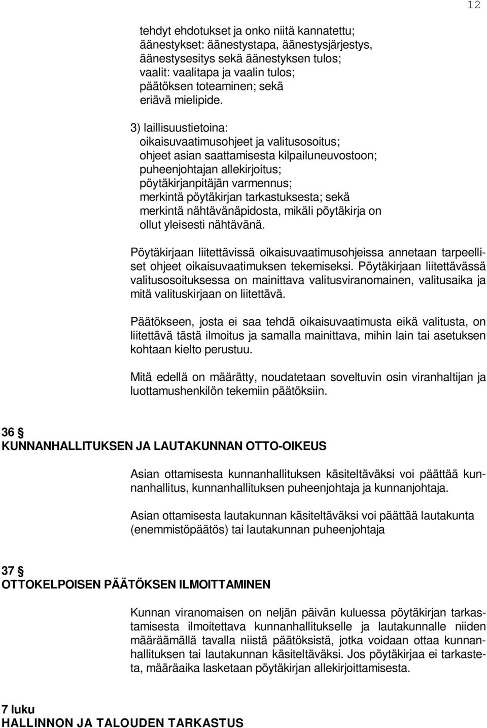 3) laillisuustietoina: oikaisuvaatimusohjeet ja valitusosoitus; ohjeet asian saattamisesta kilpailuneuvostoon; puheenjohtajan allekirjoitus; pöytäkirjanpitäjän varmennus; merkintä pöytäkirjan