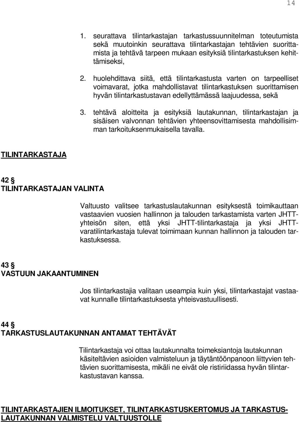 huolehdittava siitä, että tilintarkastusta varten on tarpeelliset voimavarat, jotka mahdollistavat tilintarkastuksen suorittamisen hyvän tilintarkastustavan edellyttämässä laajuudessa, sekä 3.