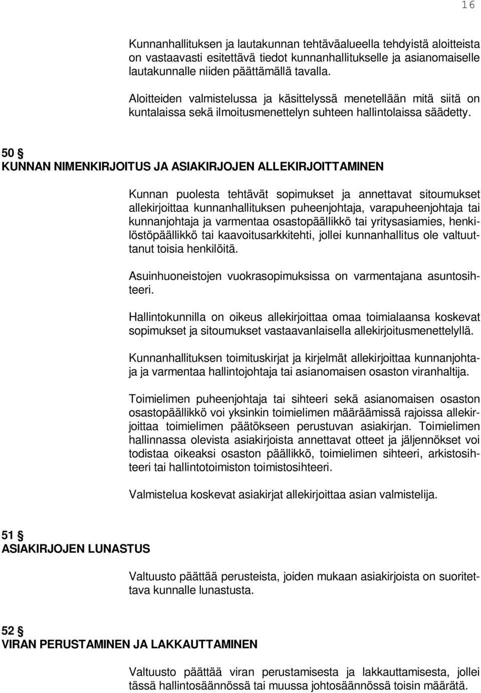 50 KUNNAN NIMENKIRJOITUS JA ASIAKIRJOJEN ALLEKIRJOITTAMINEN Kunnan puolesta tehtävät sopimukset ja annettavat sitoumukset allekirjoittaa kunnanhallituksen puheenjohtaja, varapuheenjohtaja tai