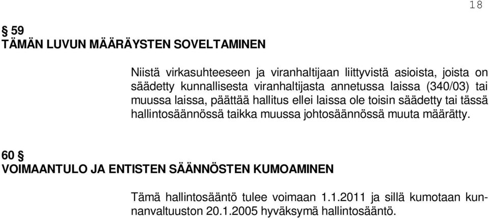 toisin säädetty tai tässä hallintosäännössä taikka muussa johtosäännössä muuta määrätty.