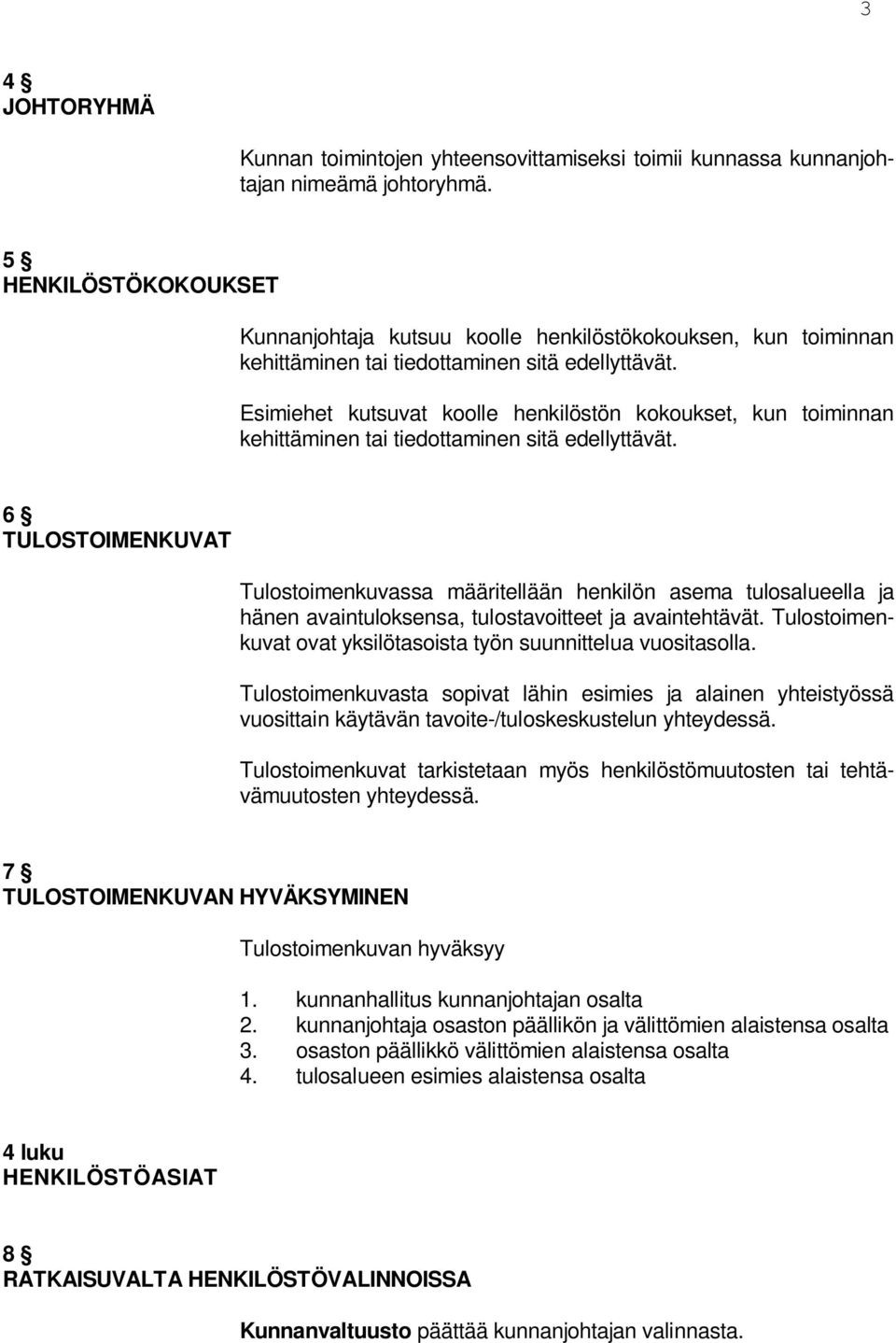 Esimiehet kutsuvat koolle henkilöstön kokoukset, kun toiminnan kehittäminen tai tiedottaminen sitä edellyttävät.