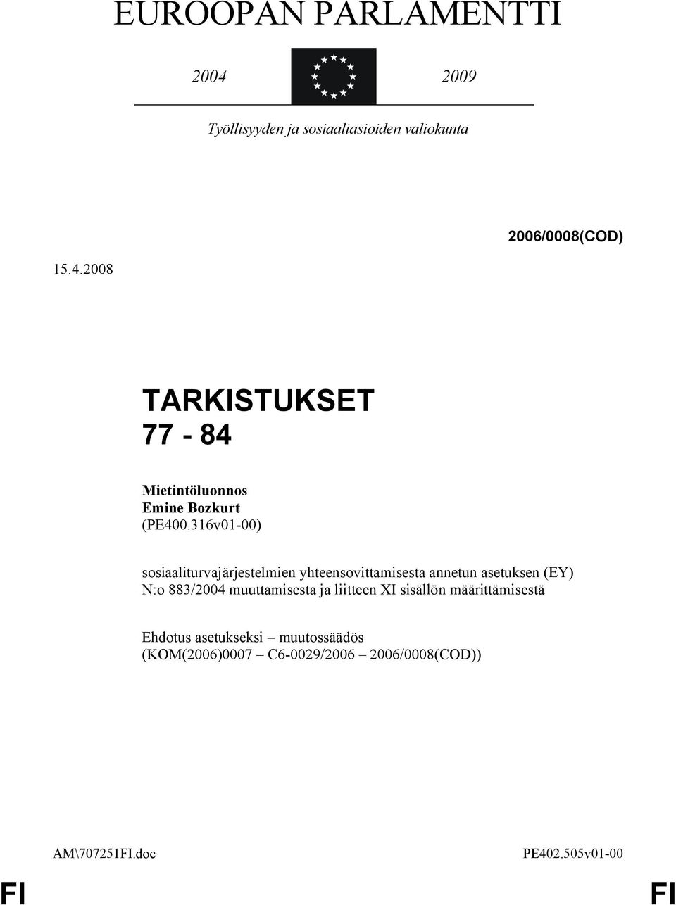 muuttamisesta ja liitteen XI sisällön määrittämisestä Ehdotus asetukseksi muutossäädös (KOM(2006)0007