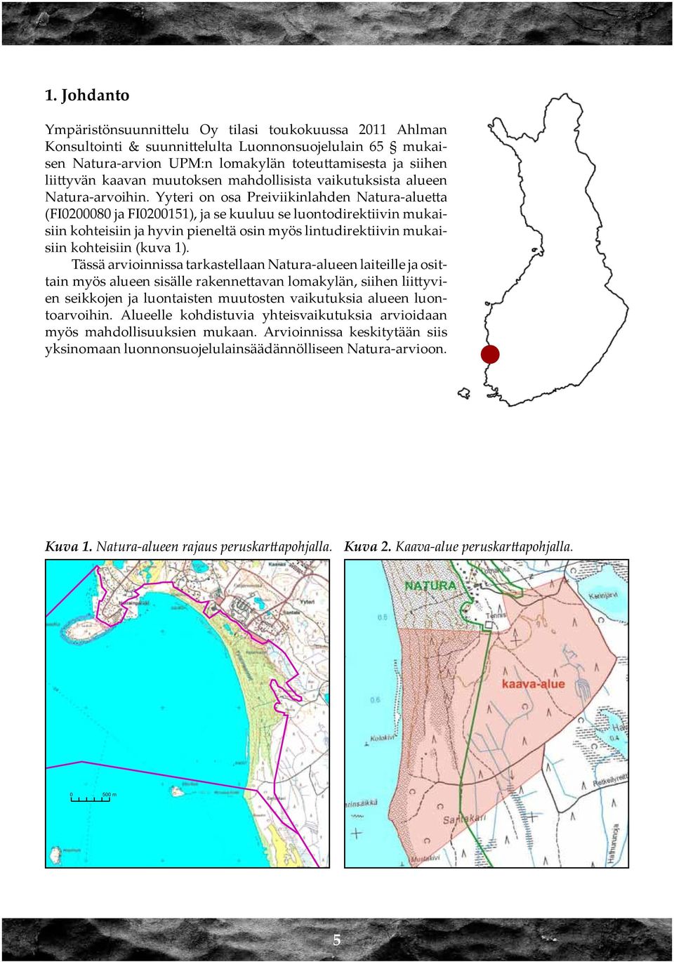 Yyteri on osa Preiviikinlahden Natura-aluetta (FI000080 ja FI000), ja se kuuluu se luontodirektiivin mukaisiin kohteisiin ja hyvin pieneltä osin myös lintudirektiivin mukaisiin kohteisiin (kuva ).