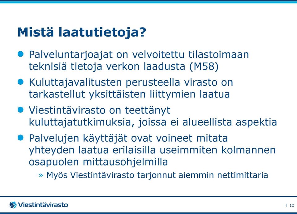 perusteella virasto on tarkastellut yksittäisten liittymien laatua Viestintävirasto on teettänyt