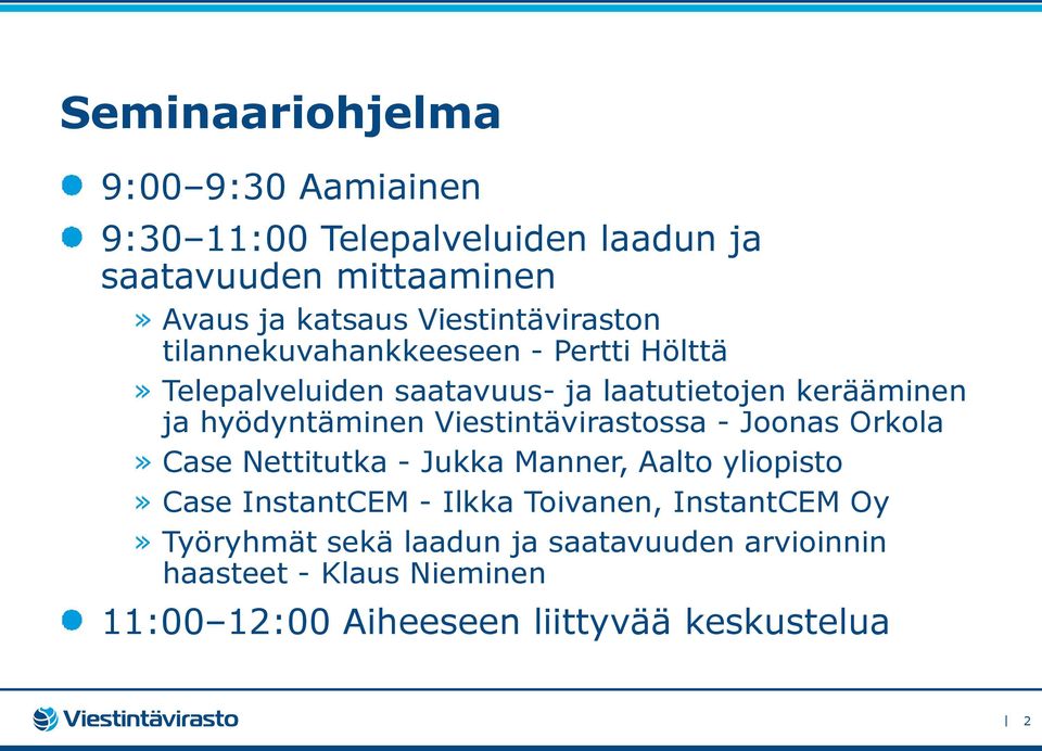 hyödyntäminen Viestintävirastossa - Joonas Orkola» Case Nettitutka - Jukka Manner, Aalto yliopisto» Case InstantCEM - Ilkka