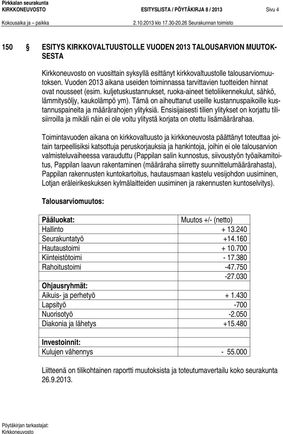 Tämä on aiheuttanut useille kustannuspaikoille kustannuspaineita ja määrärahojen ylityksiä.