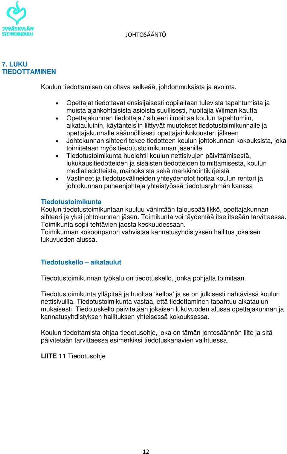 tapahtumiin, aikatauluihin, käytänteisiin liittyvät muutokset tiedotustoimikunnalle ja opettajakunnalle säännöllisesti opettajainkokousten jälkeen Johtokunnan sihteeri tekee tiedotteen koulun