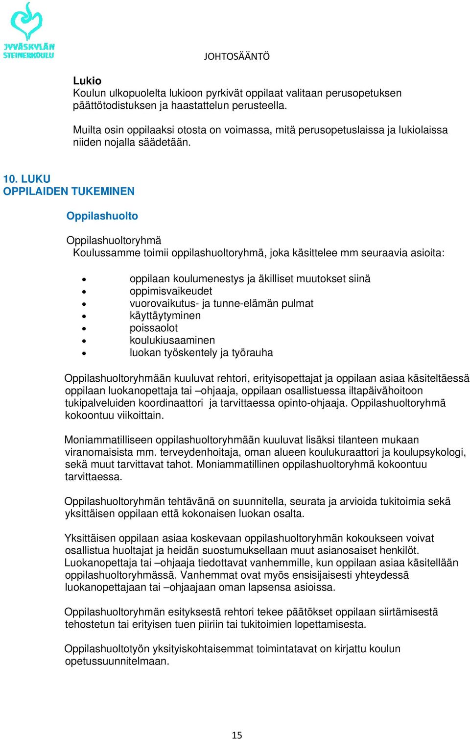 LUKU OPPILAIDEN TUKEMINEN Oppilashuolto Oppilashuoltoryhmä Koulussamme toimii oppilashuoltoryhmä, joka käsittelee mm seuraavia asioita: oppilaan koulumenestys ja äkilliset muutokset siinä