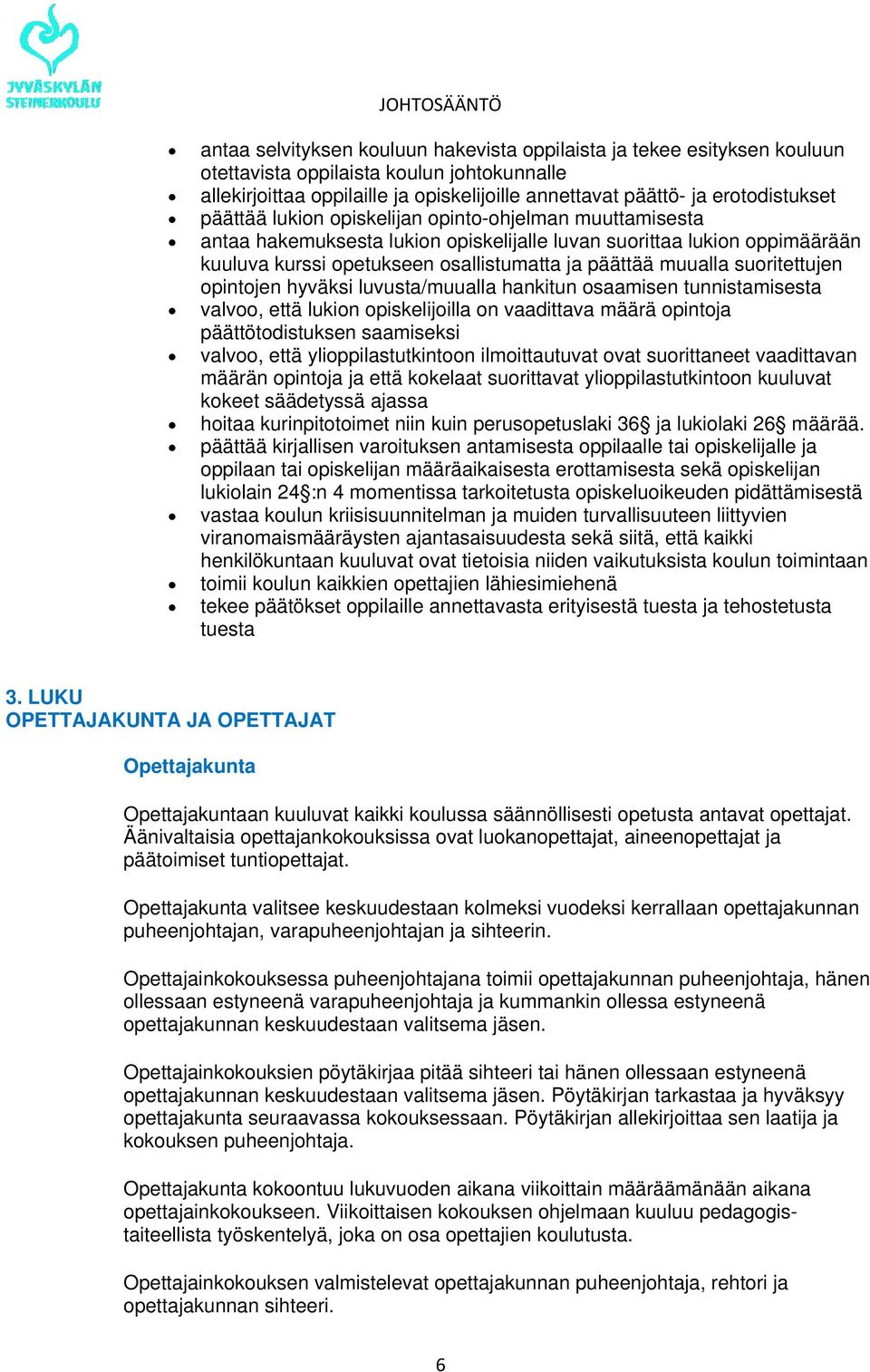suoritettujen opintojen hyväksi luvusta/muualla hankitun osaamisen tunnistamisesta valvoo, että lukion opiskelijoilla on vaadittava määrä opintoja päättötodistuksen saamiseksi valvoo, että