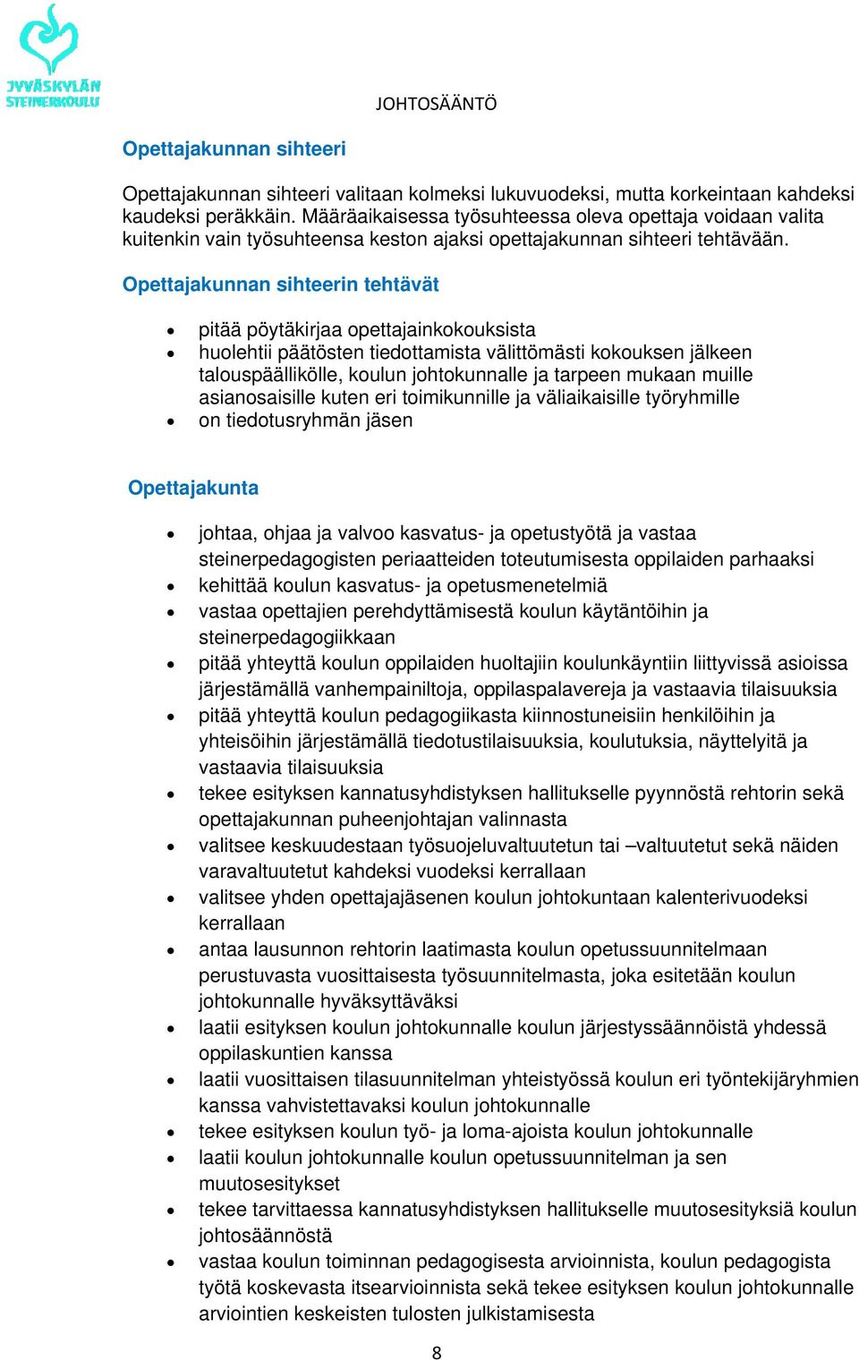 Opettajakunnan sihteerin tehtävät pitää pöytäkirjaa opettajainkokouksista huolehtii päätösten tiedottamista välittömästi kokouksen jälkeen talouspäällikölle, koulun johtokunnalle ja tarpeen mukaan