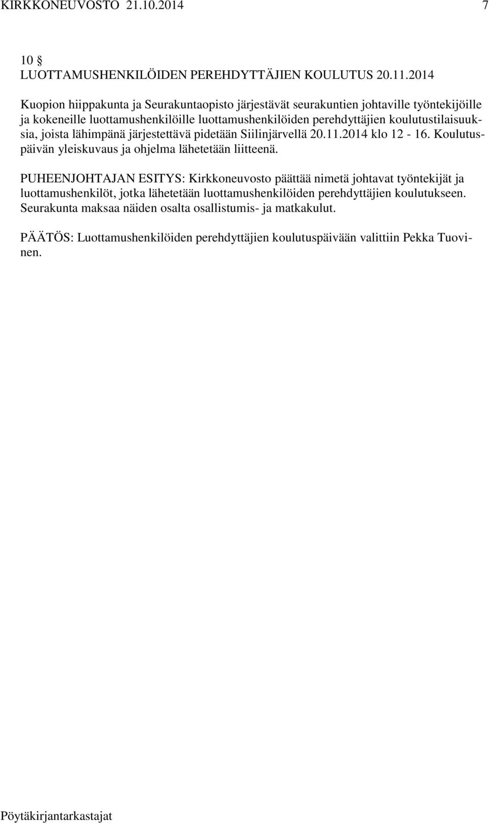 koulutustilaisuuksia, joista lähimpänä järjestettävä pidetään Siilinjärvellä 20.11.2014 klo 12-16. Koulutuspäivän yleiskuvaus ja ohjelma lähetetään liitteenä.