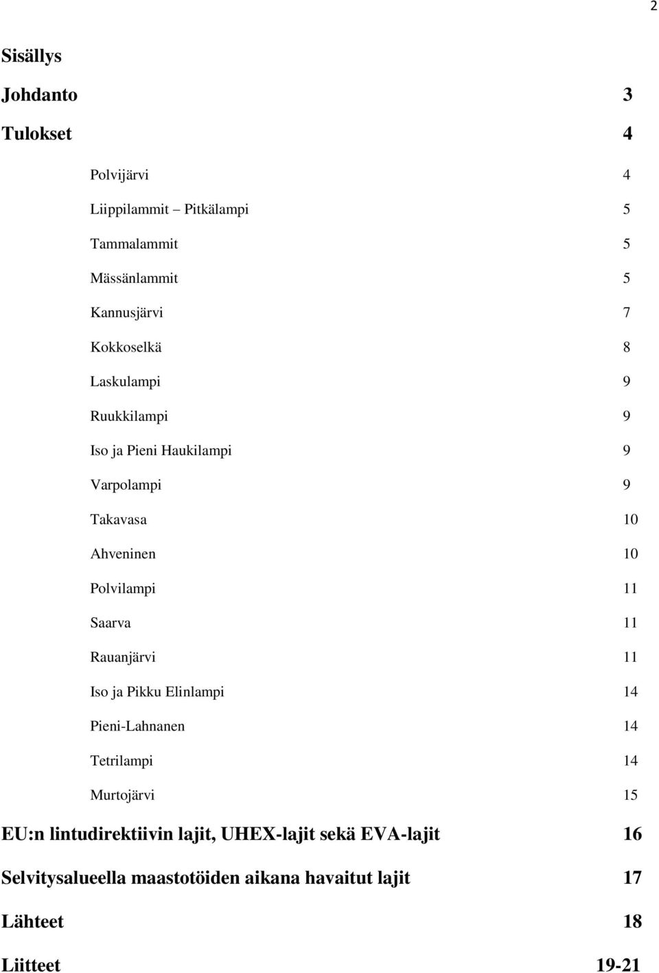 11 Saarva 11 Rauanjärvi 11 Iso ja Pikku Elinlampi 14 Pieni-Lahnanen 14 Tetrilampi 14 Murtojärvi 15 EU:n