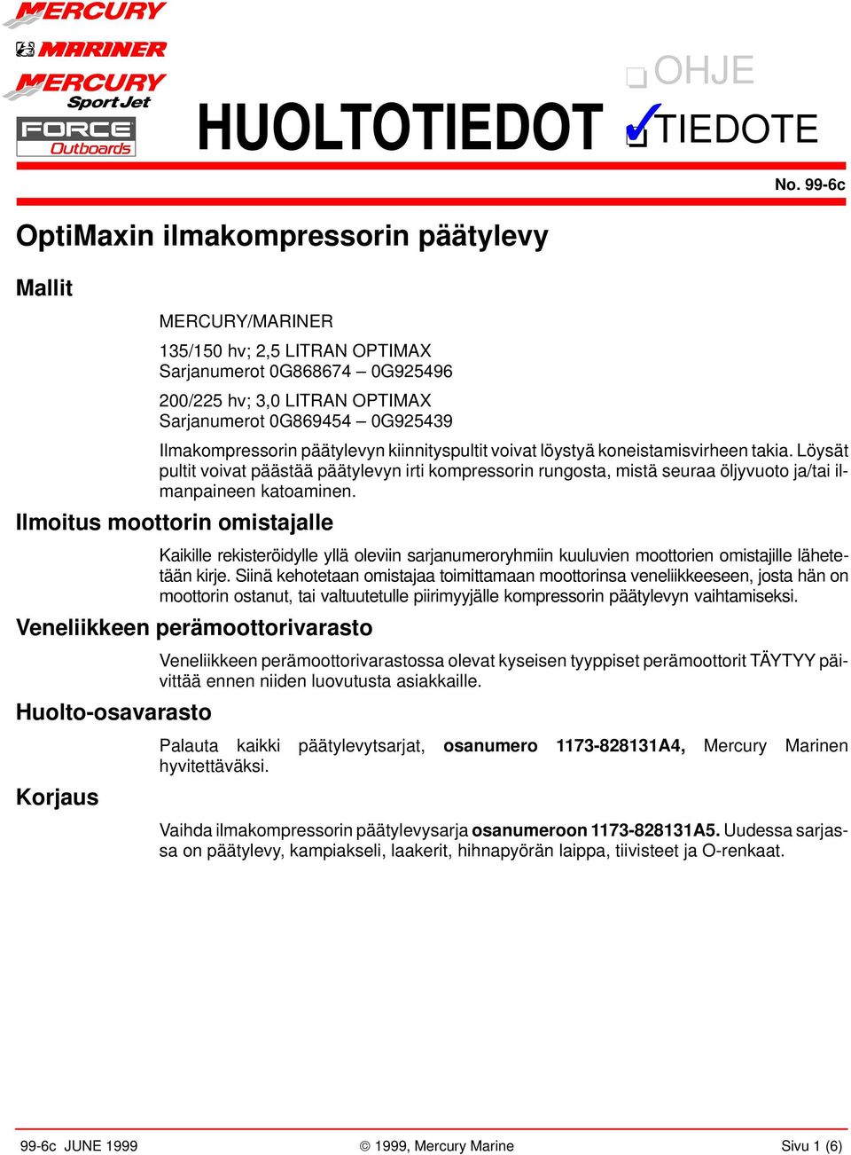 päätylevyn kiinnityspultit voivt löystyä koneistmisvirheen tki. Löysät pultit voivt päästää päätylevyn irti kompressorin rungost, mistä seur öljyvuoto j/ti ilmnpineen ktominen.