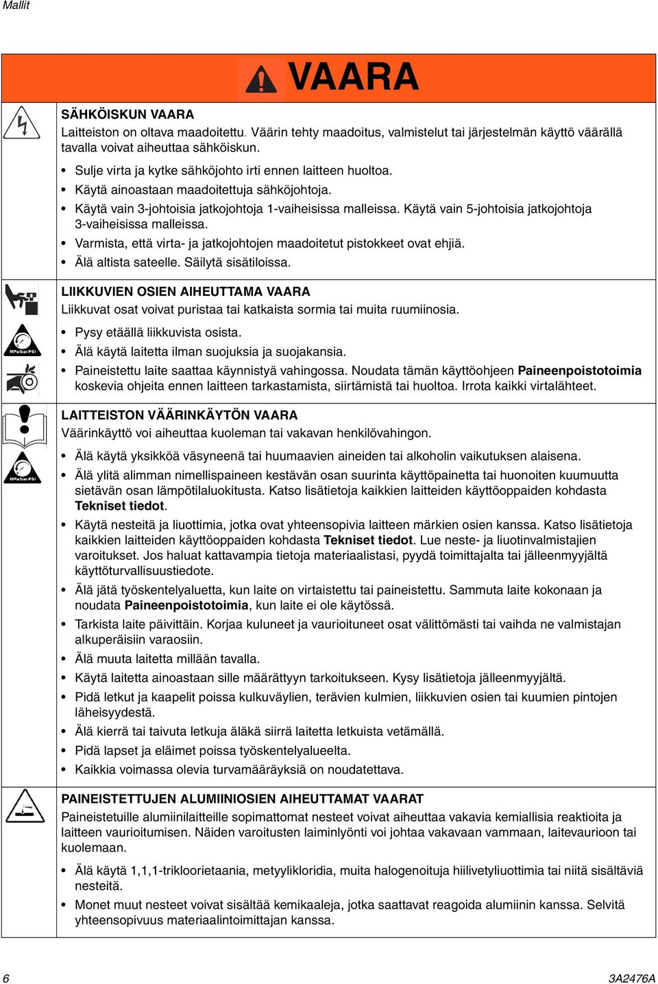 Käytä vain 5-johtoisia jatkojohtoja 3-vaiheisissa malleissa. Varmista, että virta- ja jatkojohtojen maadoitetut pistokkeet ovat ehjiä. Älä altista sateelle. Säilytä sisätiloissa.