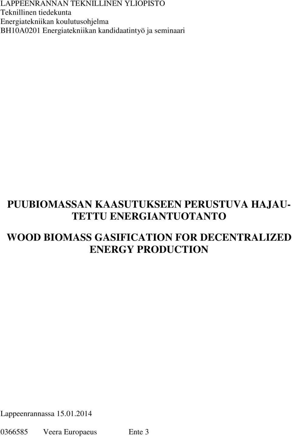 PUUBIOMASSAN KAASUTUKSEEN PERUSTUVA HAJAU- TETTU ENERGIANTUOTANTO WOOD BIOMASS