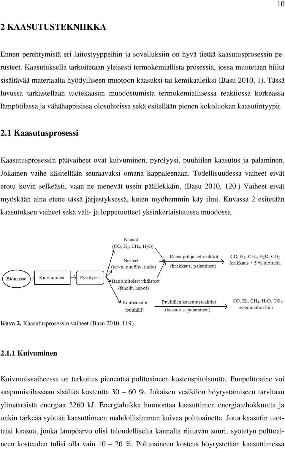 Tässä luvussa tarkastellaan tuotekaasun muodostumista termokemiallisessa reaktiossa korkeassa lämpötilassa ja vähähappisissa olosuhteissa sekä esitellään pienen kokoluokan kaasutintyypit. 2.